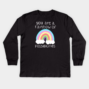 You Are A Rainbow Of Possibilities Kids Long Sleeve T-Shirt